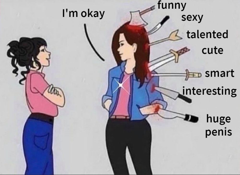 cartoon of a woman saying she’s okay when she has a bunch of edged weapons buried in her, each listing a positive trait of some sort