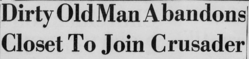 Newspaper headline that says "Dirty Old Man Abandons Closet To Join Crusader"