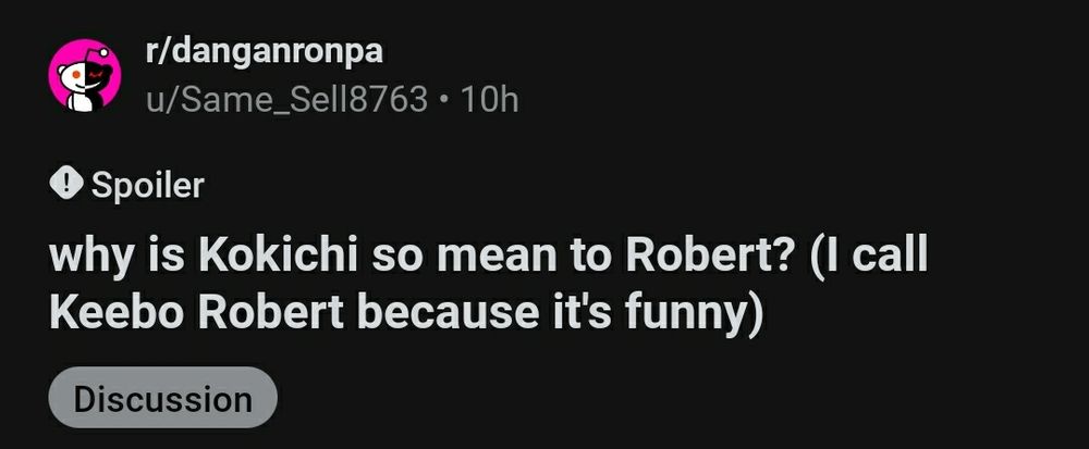 A post from the Danganronpa subreddit which reads "Why is Kokichi so mean to Robert? (I call Keebo Robert because it's funny)"