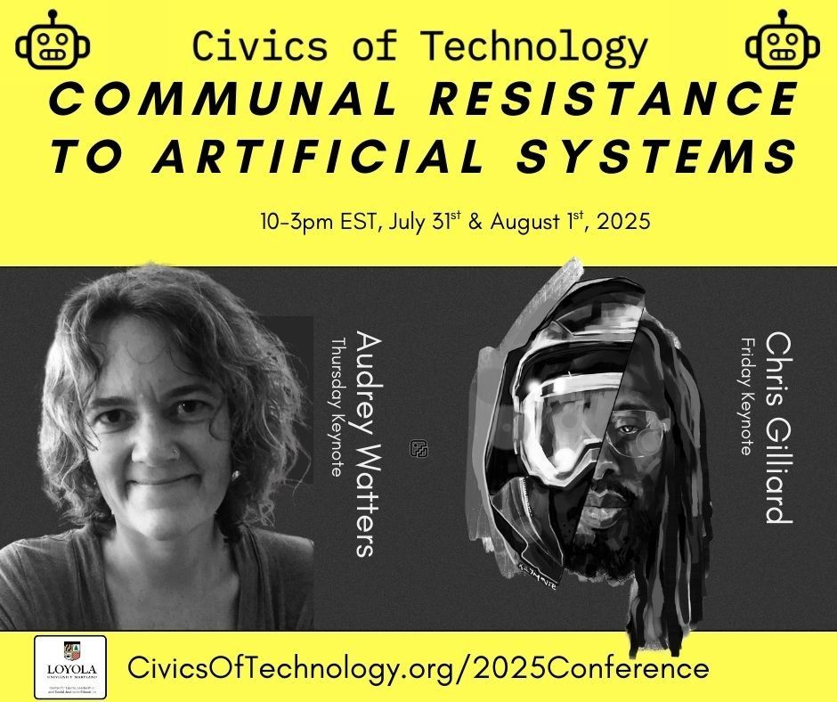 Civics of Technology: Communal Resistance to Artificial Systems, July 31st and August 1st, keynote speakers Audrey Watters and Chris Gilliard