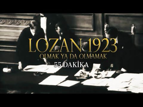 Lozan 1923- Olmak ya da Olmamak - 55 Dakika