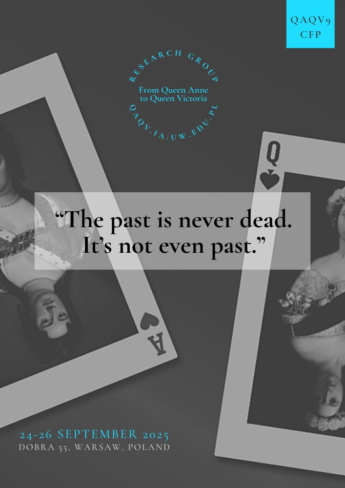 Black and white cards with Queen Anne and Queen Victoria from the front page of the CFP announcing QAQV9 conference on the past: 
"The past is never dead. It's not even past." with blue QAQV logo, the dates - 24-26 September 2025 - and the venue - Dobra 55, Warsaw, Poland