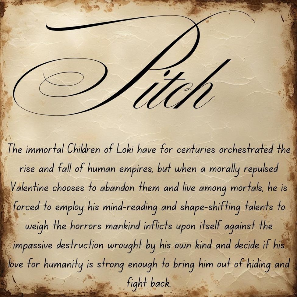 The immortal Children of Loki have for centuries orchestrated the rise and fall of human empires, but when a morally repulsed Valentine chooses to abandon them and live among mortals, he is forced to employ his mind-reading and shape-shifting talents to weigh the horrors mankind inflicts upon itself against the impassive destruction wrought by his own kind and decide if his love for humanity is strong enough to bring him out of hiding and fight back.