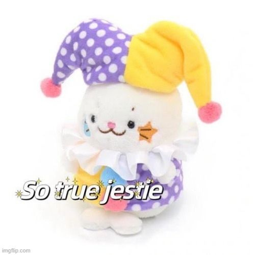 pic of clown plushie thingy captioned with: "So true jestie"