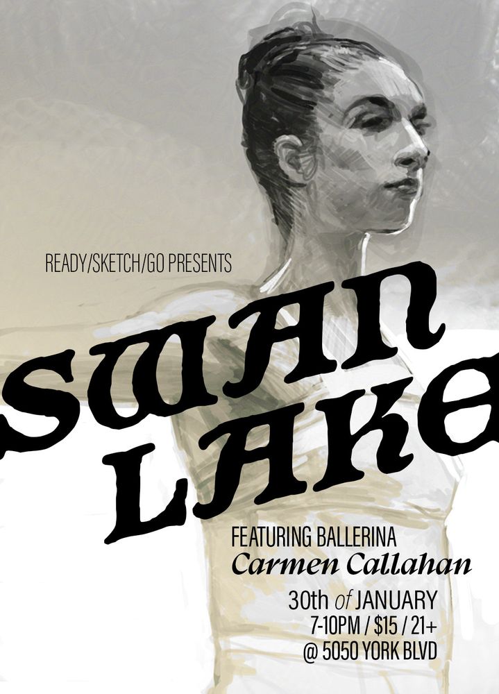 Sketch of a ballerina on a poster. Type: Ready/Sketch/Go Presents: SWAN LAKE. Featuring Ballerina Carmen Callahan. 30th of January. 7-10pm. $15. 21+. at 5050 York Blvd.