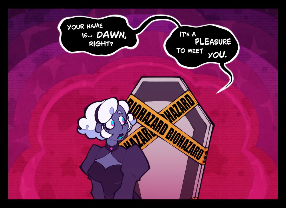 "Your name is... Dawn, right? It's a pleasure to meet you."