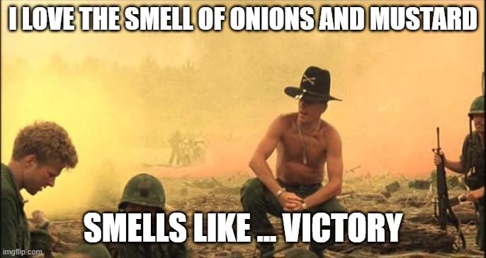 I love the smell of napalm in the morning meme - but with the words "smell of onions and mustard" using the silly words of the ICE officer