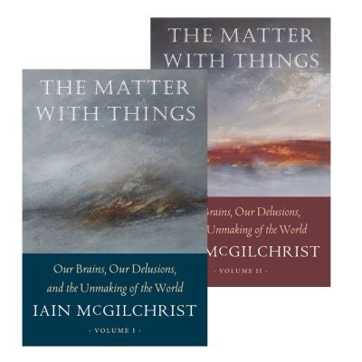 Cover images of Volume 1 and 2 of ‘The Matter With Things: Our Brains, Our Dilusions and the Unmaking of the World’ by Iain McGilchrist