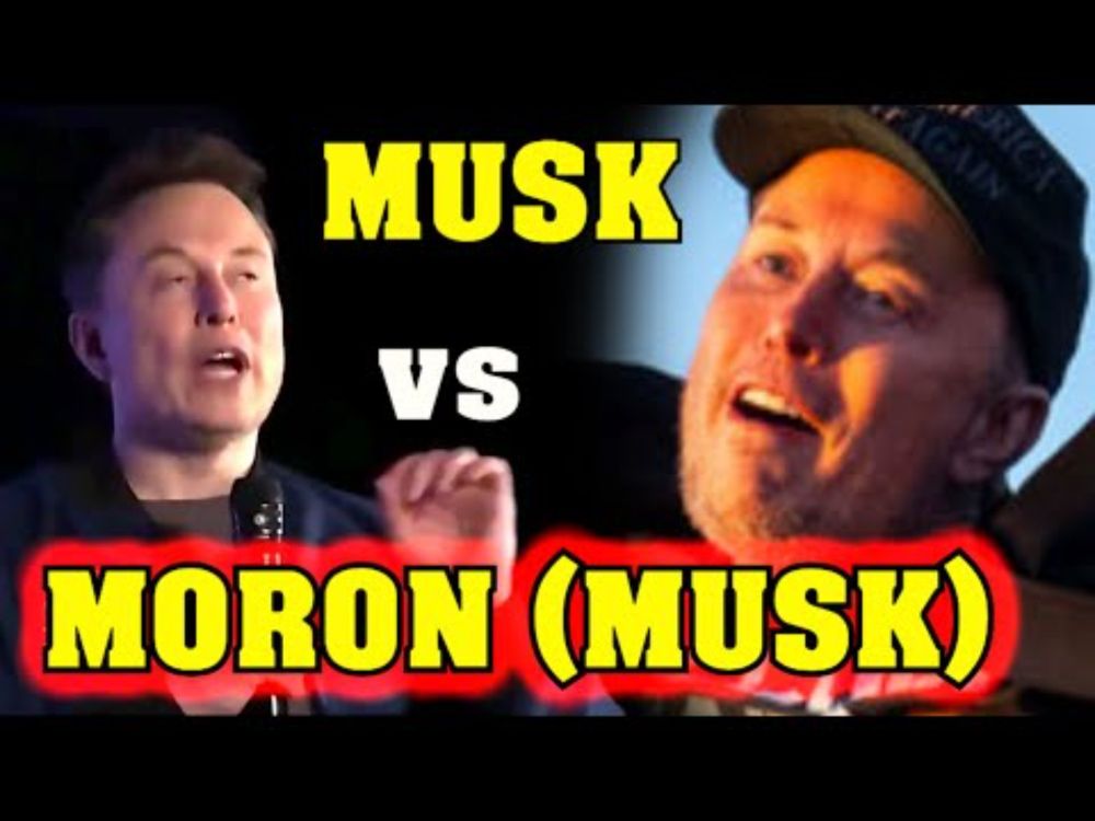 Elon Musk: Its because he's a MORON!