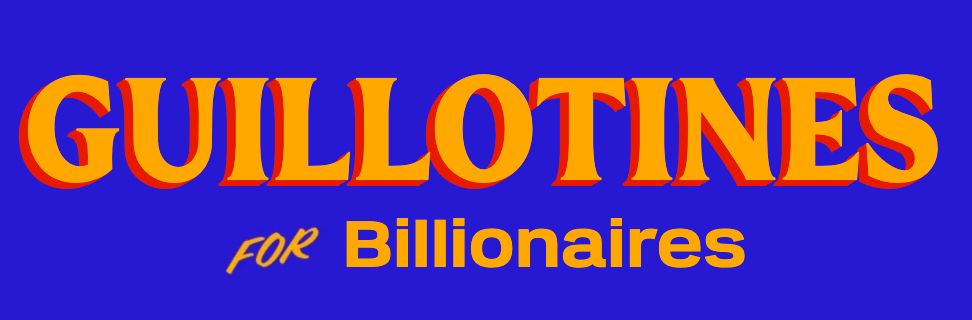 Sign (in the style of Zohran Mamdani posters) saying Guillotines for Billionaires