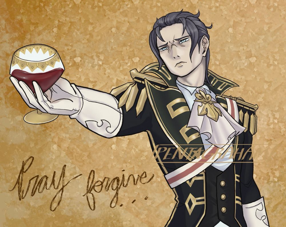 A digital drawing of Barok van Zieks from the great ace attorney holding up a chalice and looking depressed. Behind him is a gold patterned background and the words “Pray forgive…” are handwritten in cursive underneath his outstretched arm.