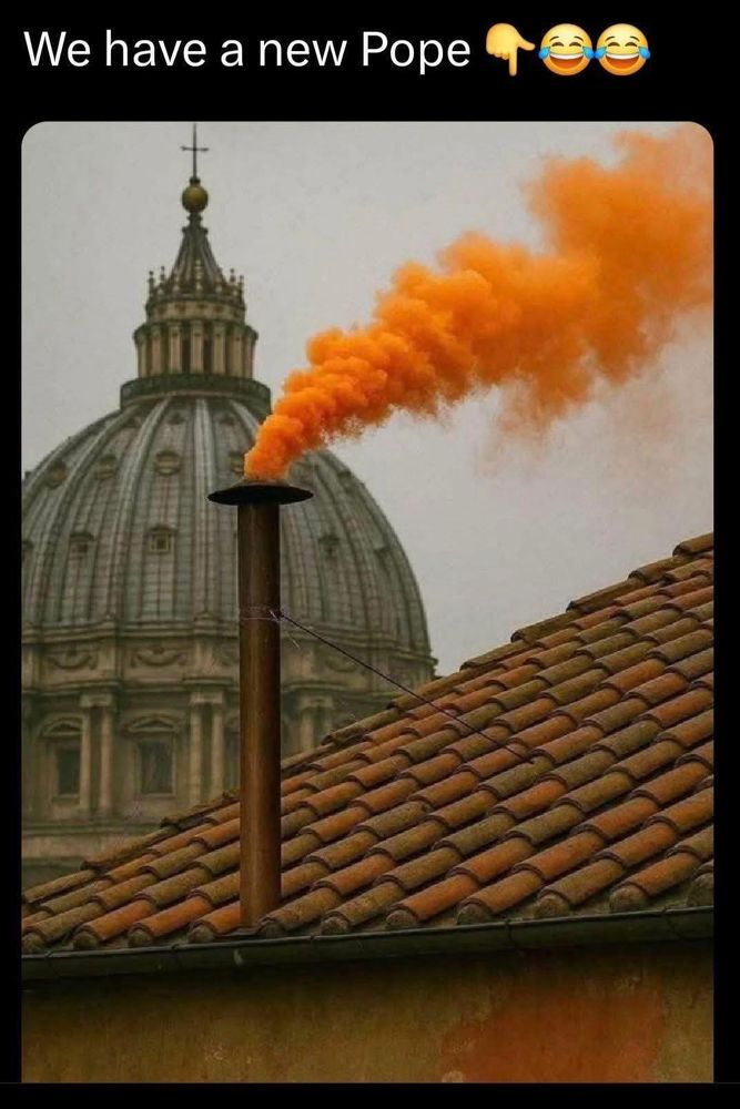 We have a new Pope (orange smoke)
