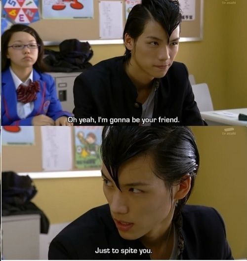 Gentaro says "oh yeah, I'm gonna be your friend. Just to spite you." From Kamen Rider Fourze 