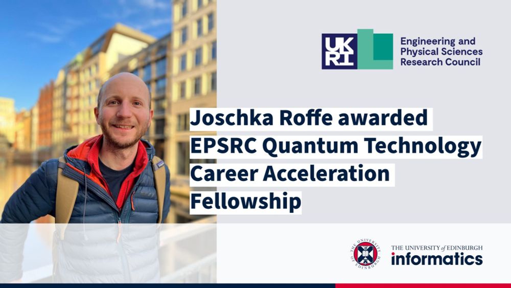 A banner showing a photo of Joschka Roffe. The following text is superimposed on the photo: "Joschka Roffe awarded EPSRC Quantum Technology Career Acceleration Fellowship". The University of Edinburgh School of Informatics logo and the UKRI EPSRC logo are also included in the banner.