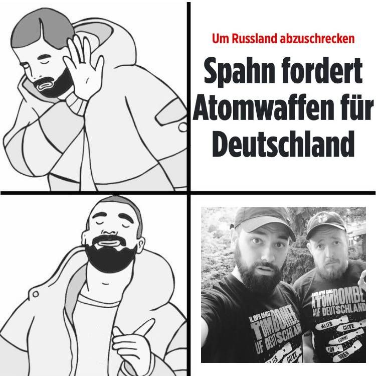 Drake Meme

Nope: Bild Headline: "Um Russland abzuschrecken . Spahn fordert Atomwaffen für DE"
Yep: Pic der Antilopengang mir Shirts "Atombombe auf DE - Alles Gute kommt von oben"