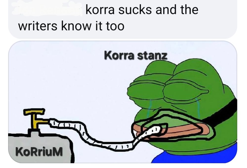 A Facebook comment stating "korra sucks and the writers know it too", accompanied with a pepe the frog meme. On the meme, pepe the frog, labeled "Korra stanz", is breathing from a mask linked to a bottle labeled "korrium" and crying. Spelling it out for an alt makes it feels even more stupid, not gonna lie.