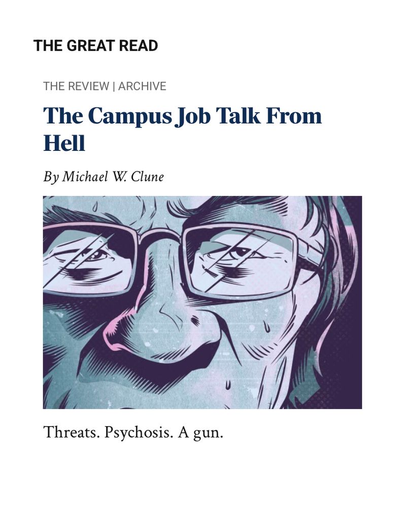 An article from the chronicle of higher Ed entitled The Campus Job Talk from Hell with the line: Threats, psychosis, a gun.