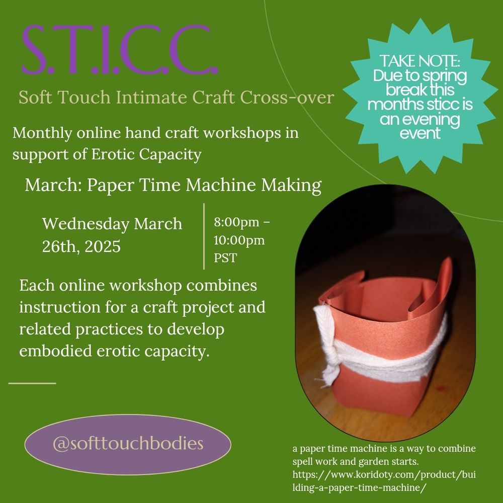 A poster for soft touch intimate craft crossover, a monthly craft workshop in support of erotic capacity.
March: paper time machines
March 26 8-10pm Pacific 
@softtouchbodies