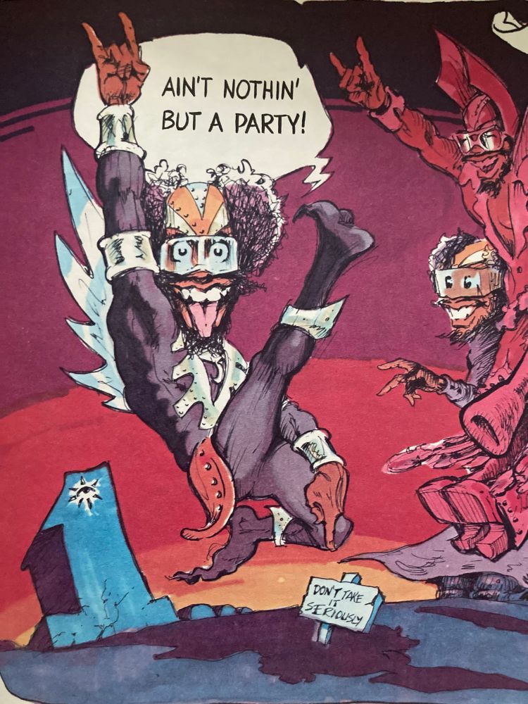 A hand drawn comic of a very funky Black man dressed in a purple and silver jumpsuit making the rock hand gesture with his tongue sticking out. He’s saying, “Ain’t nothin’ but a party!” With a small sign below him that says, “Don’t take it seriously.”