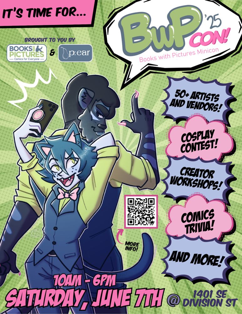 Poster featuring two lovely cat people characters striking poses, their speech bubble, “BwPCon ‘25! Books with pictures minicon”, other text in action bubbles: 50+ artists and vendors! Cosplay contest! Creator workshops! Comics trivia! And more! 10am- 6pm Saturday, June 7th @ 1401 SE Division St. Brought to you by Books with Pictures and P:EAR