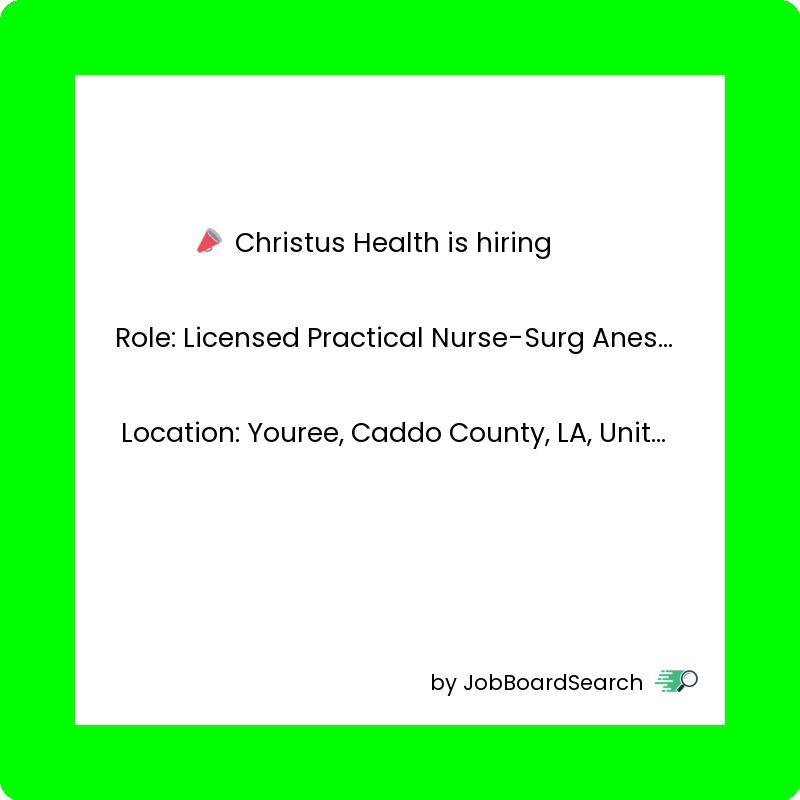 📢 Christus Health is hiring a Licensed Practical Nurse-Surg Anesthesiology-Full Time!