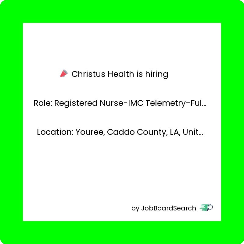 📢 Christus Health is hiring a Registered Nurse-IMC Telemetry-Full Time!