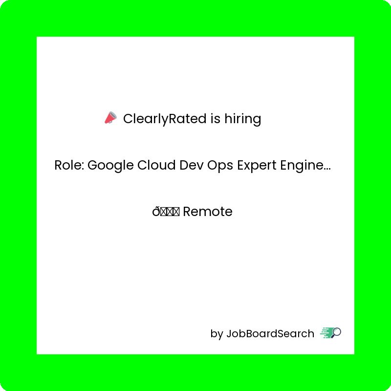 📢 ClearlyRated is hiring a Google Cloud Dev Ops Expert Engineering!