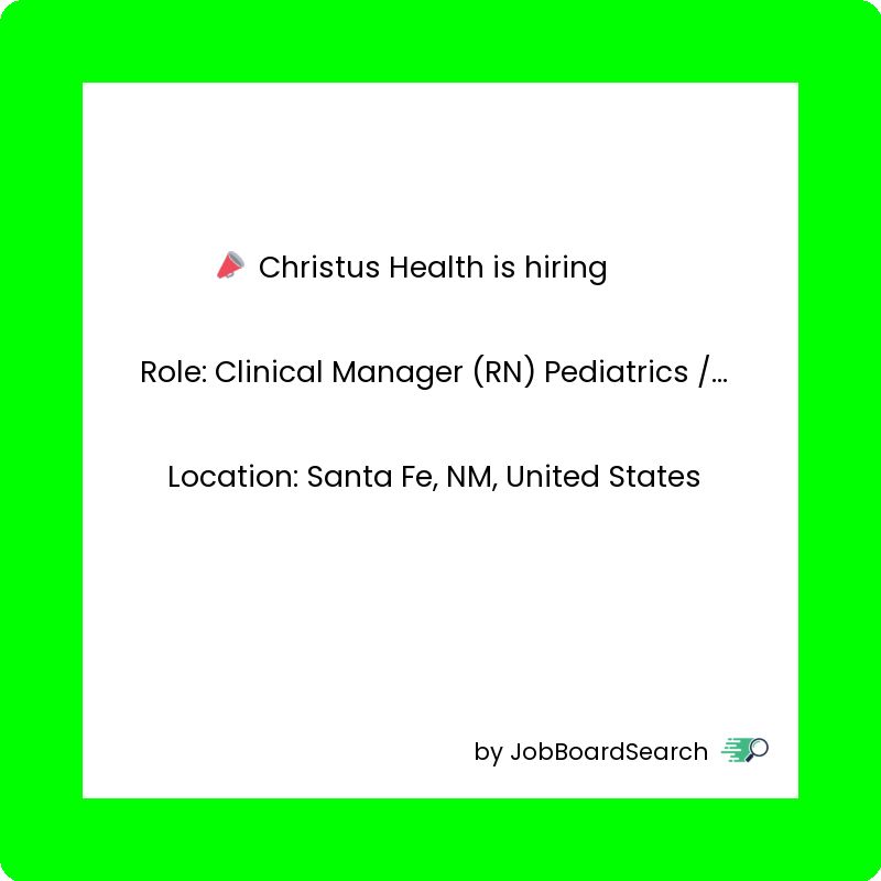 📢 Christus Health is hiring a Clinical Manager (RN) Pediatrics /Full-Time!