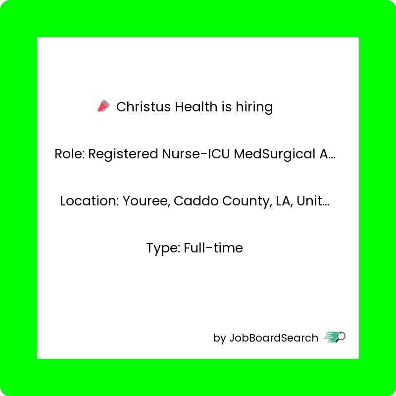 📢 Christus Health is hiring a Registered Nurse-ICU MedSurgical A-Full Time!