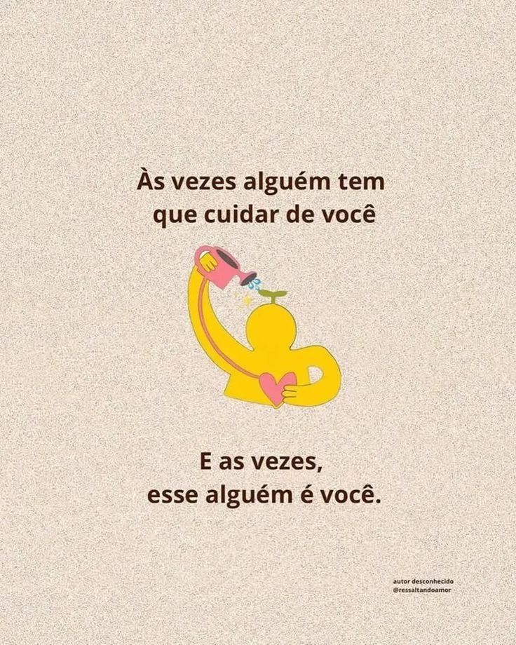 Às vezes alguém tem que cuidar de você.
E as vezes, esse alguém é você.