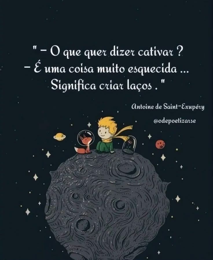 " - O que quer dizer cativar? 
- É uma coisa muito esquecida...
Significa criar laços." 
Antoine de Saint Exupéry 
@odepoetizarse