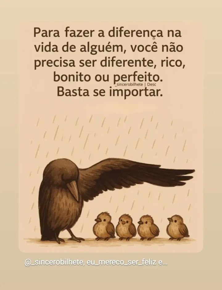 Para fazer a diferença na vida de alguém, você não precisa ser diferente, rico, bonito ou perfeito. Basta se importar. @_sincerobilhete,eu_mereco_ser_felize...