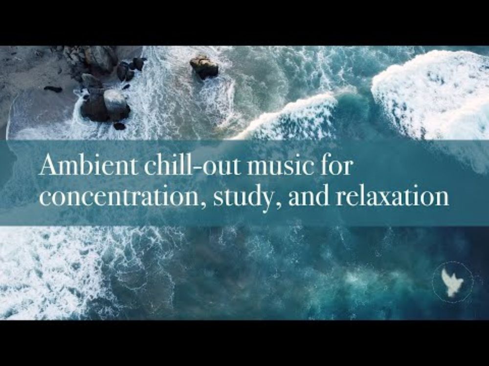 Chill-out ambient music for concentration, study, and relaxing