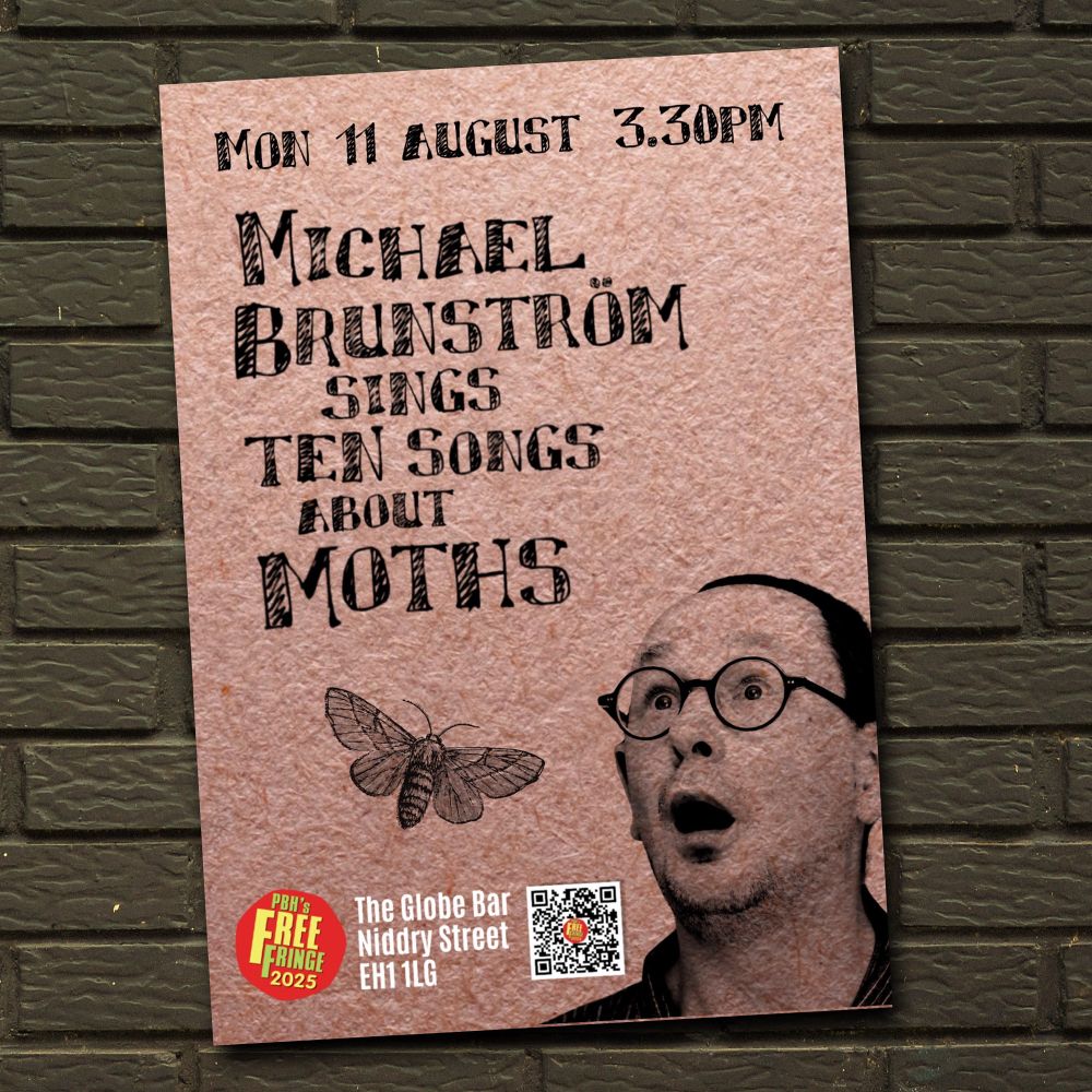 Flyer for a performance of my show in Edinburgh: MICHAEL BRUNSTROM SINGS TEN SONGS ABOUT MOTHS, Mon 11 Aug 3.30pm, Globe Bar, Niddry Street
