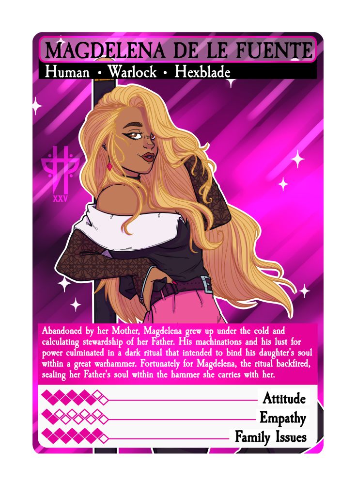 Trading card concept for a human, hexblade warlock - Magdalena de le Fuente. His info box reveals that her mother abandoned her and her own father tried to seal her soul with a warhammer. Fortunately the ritual backfired and he was trapped instead.

Stats: 
8/10 - Attitude. 
2/10 - Empathy.
9/10 - Family issues. 