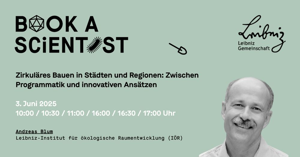Sharepic zur Veranstaltung mit Schwarz-Weiß-Foto einer lächenden Person unten rechts sowie schwarzer und weißer Schrift auf pastell-mintgrünem Grund: Book a Scientist, Zirkuläres Bauen in Städten und Regionen: Zwischen Programmatik und innovativen Ansätzen., 3. Juni 2025, 10:00 / 10:30 / 11:00 / 16:00 / 16:30 / 17:00 Uhr, Andreas Blum, Leibniz-Institut für ökologische Raumentwicklung (IÖR)