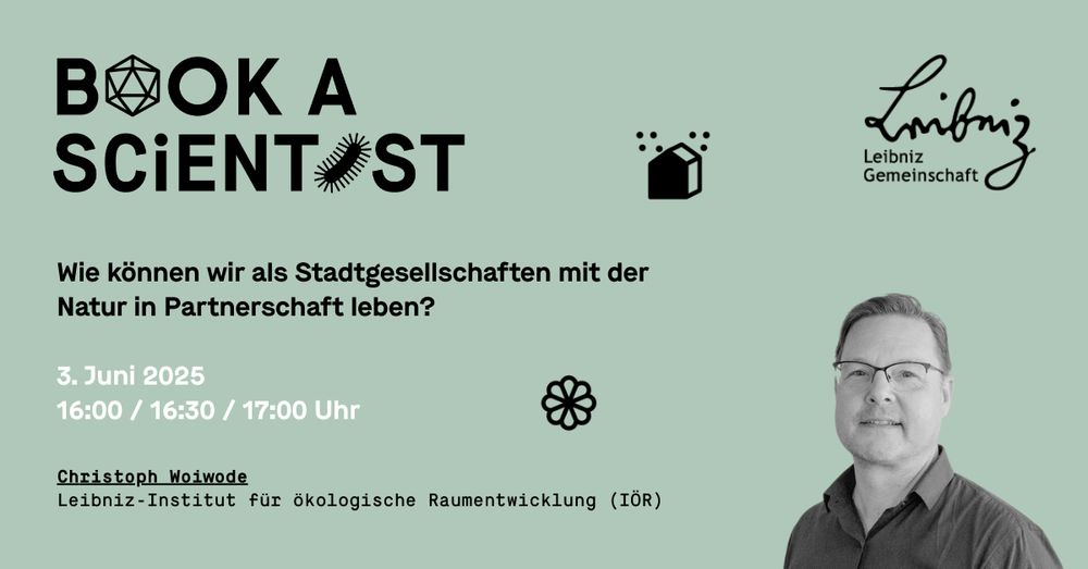 Sharepic zur Veranstaltung mit Schwarz-Weiß-Foto einer lächenden Person unten rechts sowie schwarzer und weißer Schrift auf pastell-mintgrünem Grund: Book a Scientist, Wie können wir als Stadtgesellschaften mit der Natur in Partnerschaft leben?, 3. Juni 2025, 16:00 / 16:30 / 17:00 Uhr, Christoph Woiwode, Leibniz-Institut für ökologische Raumentwicklung (IÖR)