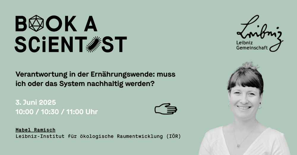 Sharepic zur Veranstaltung mit Schwarz-Weiß-Foto einer lächenden Person unten rechts sowie schwarzer und weißer Schrift auf pastell-mintgrünem Grund: Book a Scientist, Verantwortung in der Ernährungswende: muss ich oder das System nachhaltig werden?, 3. Juni 2025, 10:00 / 10:30 / 11:00 Uhr, Mabel Ramisch, Leibniz-Institut für ökologische Raumentwicklung (IÖR)