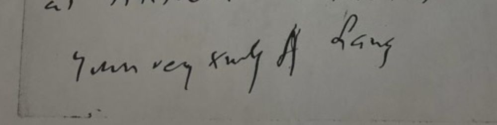 Yours very truly. A Lang. 
Letter from Andrew Lang to Henry Rider Haggard. 
