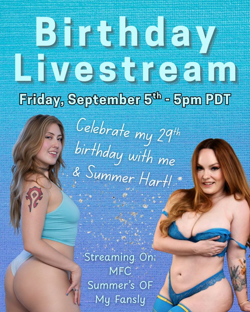 A poster featuring photos of Electra Rayne and Summer Hart. The Text reads:

"Birthday Livestream
Friday, September 5th - 5pm PDT

Celebrate my 29th birthday with me & Summer Hart!

Streaming on:
MFC
Summer's OF
My Fansly"