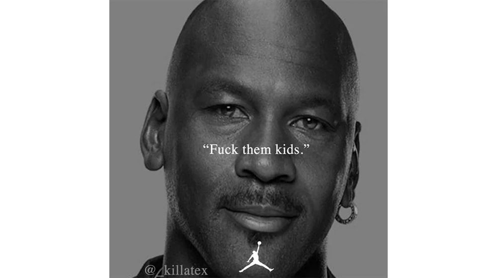 A black and white picture of Michael Jordan with text across the bridge of his nose, a quote saying "fuck them kids"