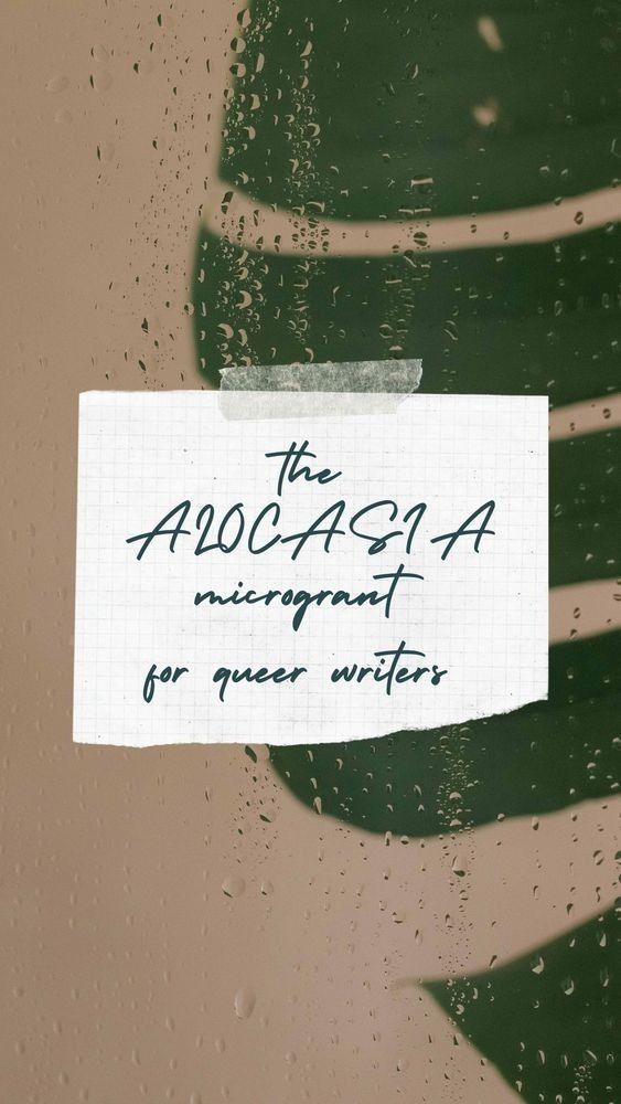 Wet monstera leaf background, text reading: "the ALOCASIA microgrant for queer writers"