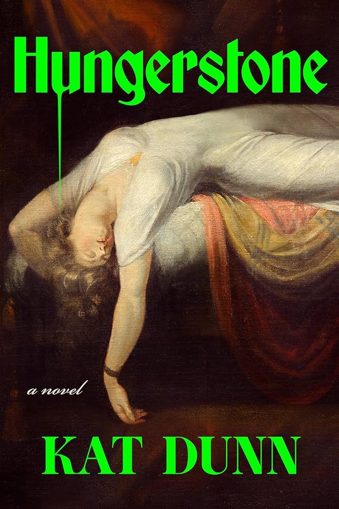 Hungerstone by Kat Dunn (in neon green writing) with a classical painting of a woman draped over a bed. 