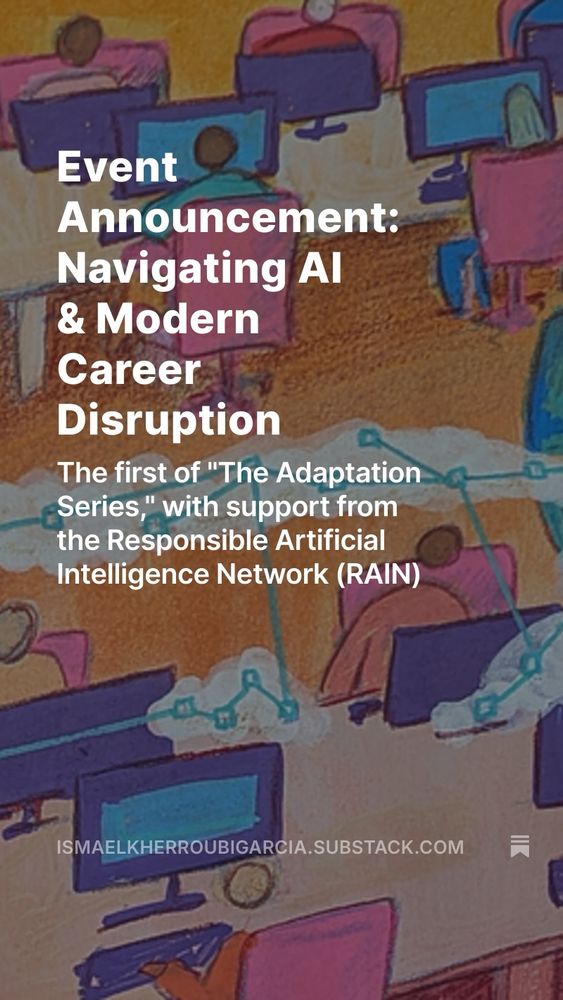 Event
Announcement:
Navigating Al & Modern
Career
Disruption
The first of "The Adaptation Series," with support from the Responsible Artificial Intelligence Network (RAIN)
