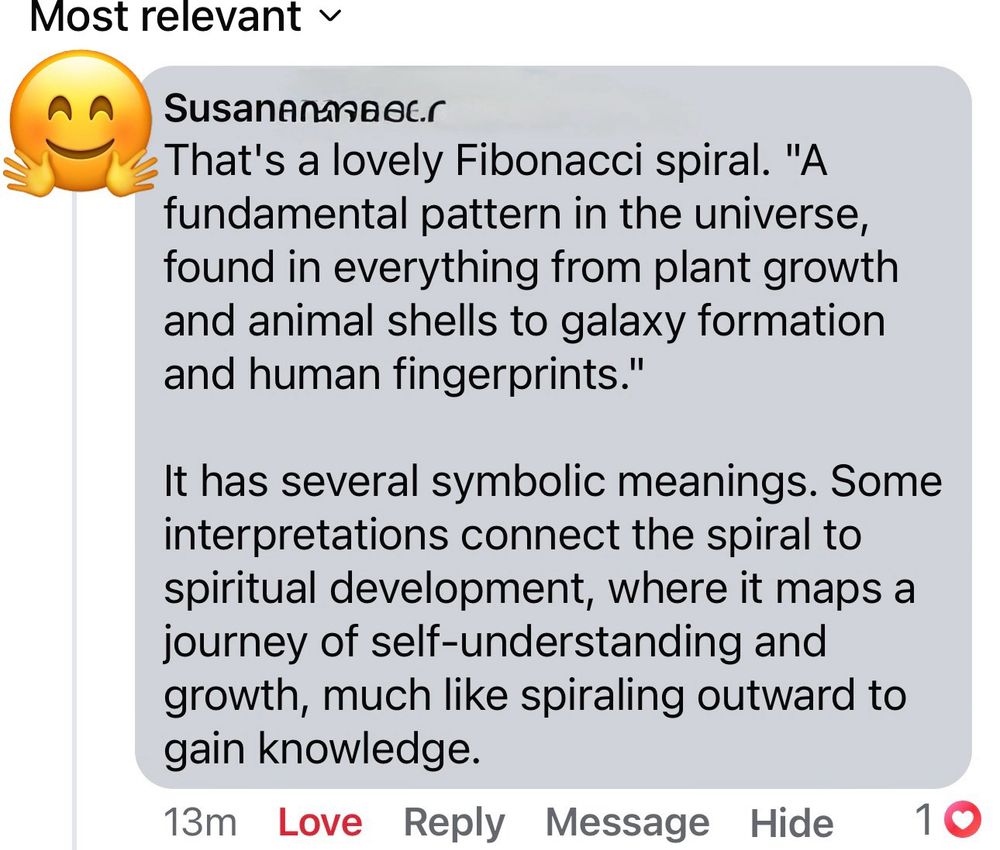 My friends message about the sculpture.
“That's a lovely Fibonacci spiral. "A fundamental pattern in the universe, found in everything from plant growth and animal shells to galaxy formation and human fingerprints." 

It has several symbolic meanings. Some interpretations connect the spiral to spiritual development, where it maps a journey of self-understanding and growth, much like spiraling outward to gain knowledge.”