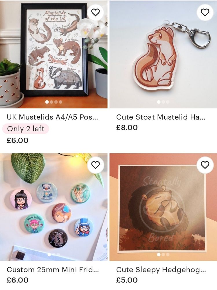 A screenshot of four products on my Etsy Shop. The first is a UK mustelids A4/A5 poster, the second is a stoat acrylic keyring, the third is a custom listing for any of my designs on mini fridge magnets, and the fourth is an art print of a sleepy autumn hedgehog.