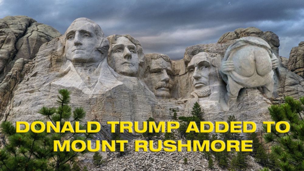 Donald Trump added to Mount Rushmore.