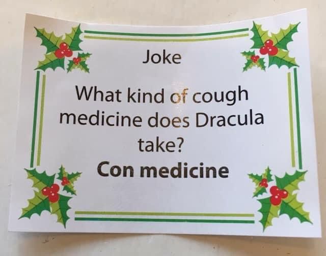 Baffling Christmas cracker joke:
What kind of cough medicine does Dracula take?

Answer: Con medicine. 