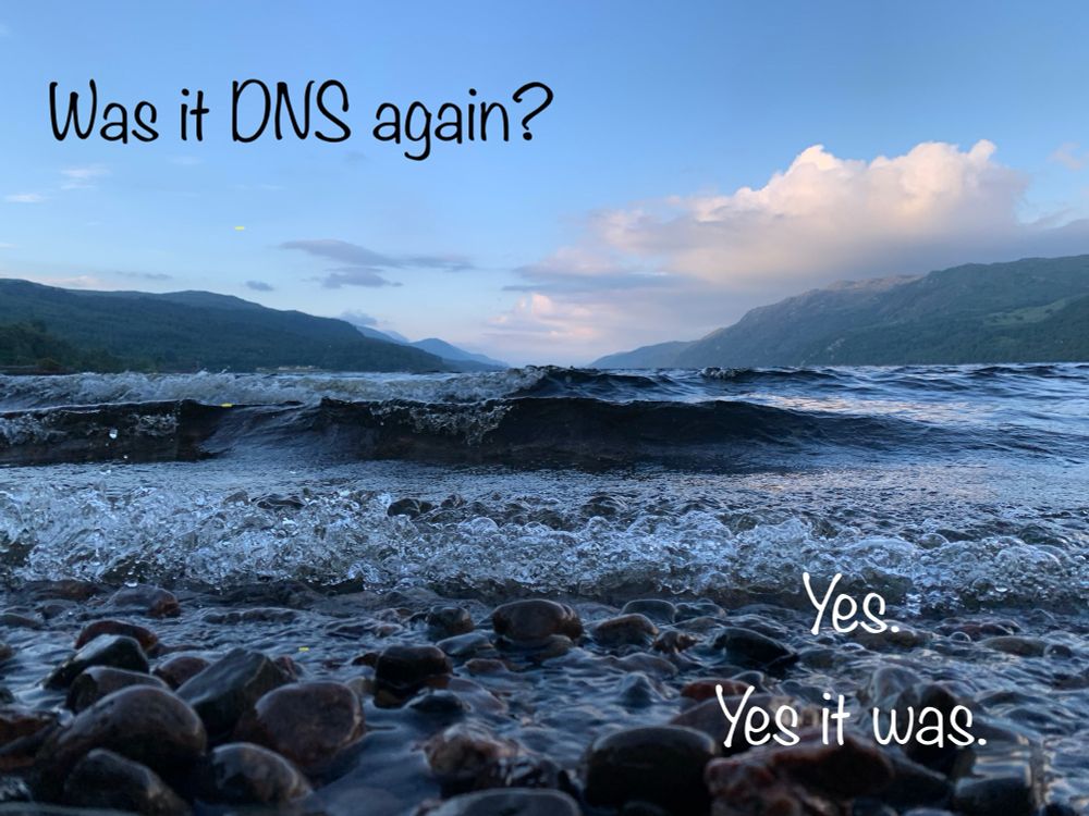 Inspirational quote style photo with the wording, “Was it DNS again? Yes. Yes it was.”