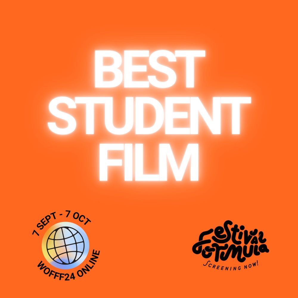 Best Student Film
7 SEPT - 7 OCT
WOFFF24 ONLINE
Festival Formula